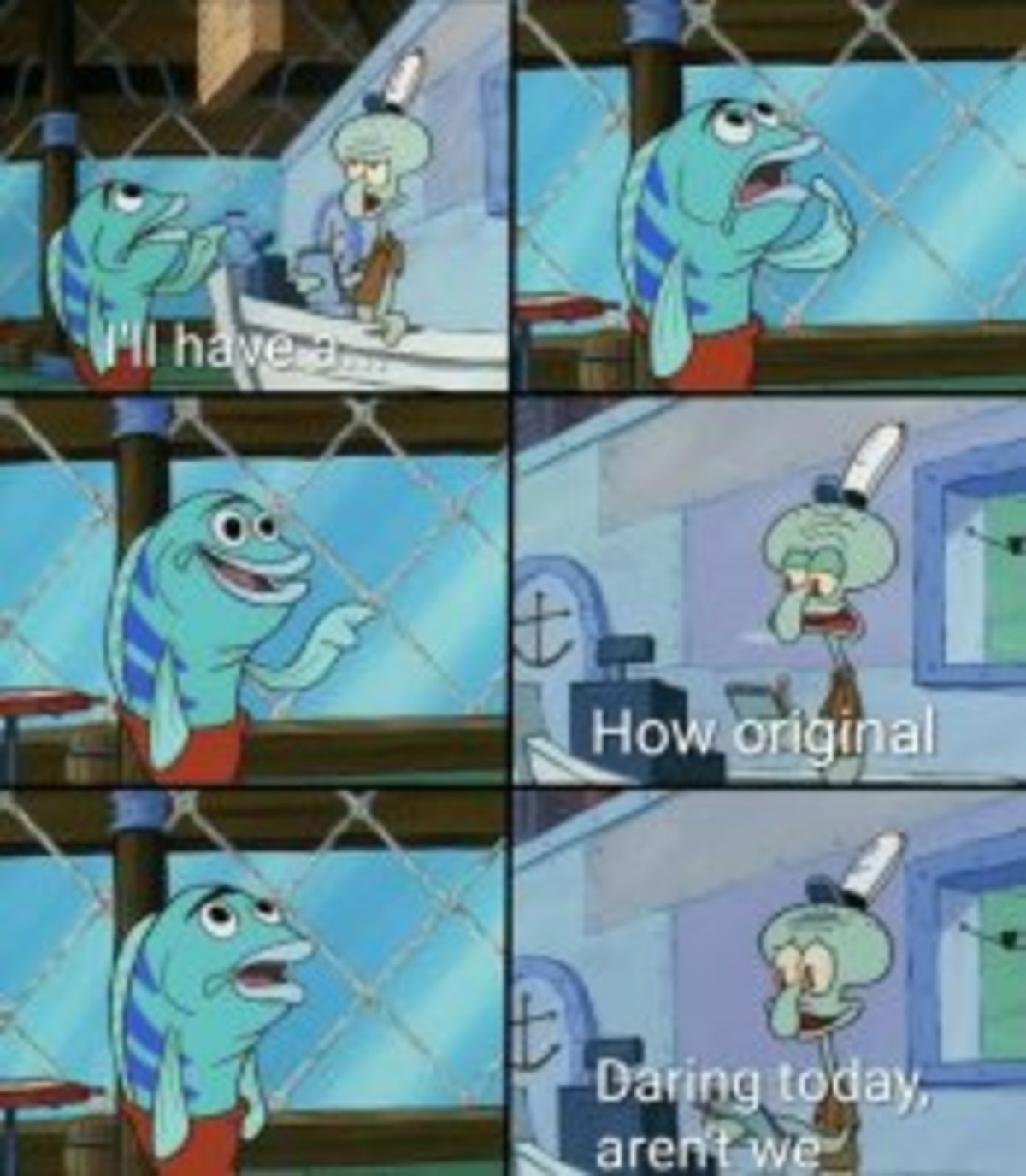 Daring Today, Aren't We Squidward meme template: A four-panel comic showing Squidward looking increasingly unimpressed by a customer's order. The customer starts by saying "I'll have a...", then orders something with "How original.", and finally Squidward asks "Daring today, aren't we". The customer looks excited and confused in the final panel.