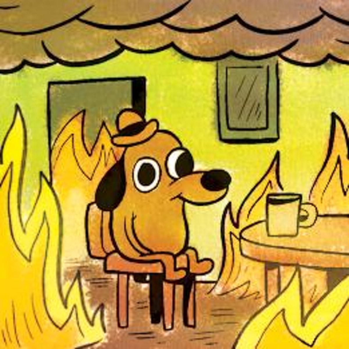 Dog In Burning House meme template: A cartoon dog in a hat sits calmly in a chair, smiling, while the room around it is engulfed in flames and smoke. A mug sits on a small table nearby.