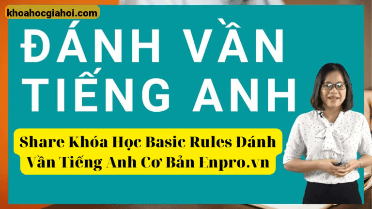 Khóa Học Basic Rules Đánh Vần Tiếng Anh Cơ Bản Enpro.vn