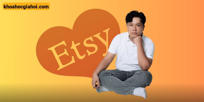 Cách Bán Hàng Trên Etsy Từ A-z Kiếm Tiền Online Với Vốn Nhỏ