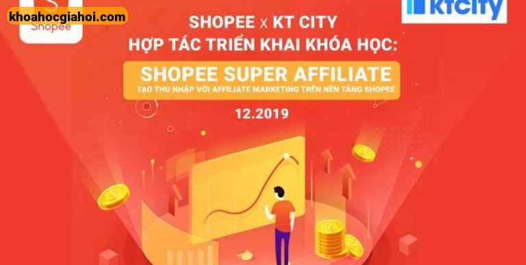 Khóa Học Shopee Super Affiliate Tạo Thu Nhập Đều Đặn Với Tiếp Thị Liên Kết Trên Nền Tảng Shopee