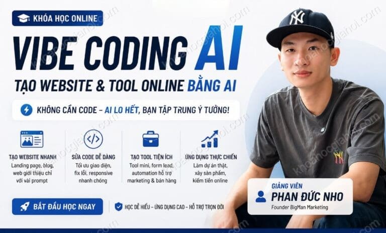 Khóa Học Vibe Coding 2026 Phan Đức Nho - Tự Tạo Phần Mềm, Web & Tools Bằng AI
