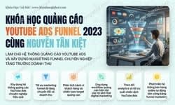 Khóa Học Quảng Cáo Youtube Ads Funnel + Mastery 2023 Cùng Nguyễn Tân Kiệt
