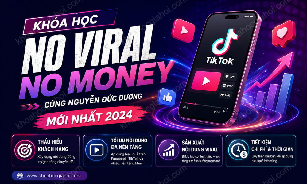 Khóa Học No Viral No Money Cùng Nguyễn Đức Dương Mới Nhất 2024