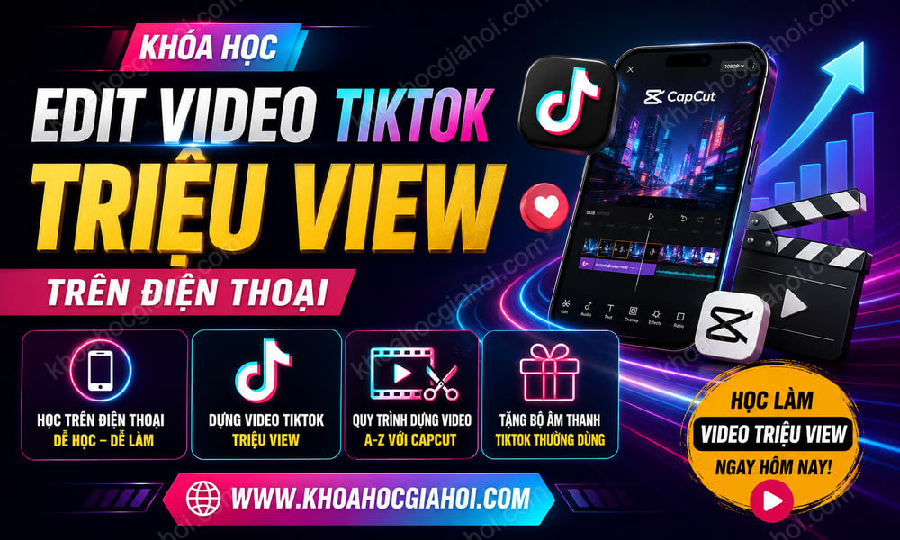 Khóa Học Edit Video Tiktok Triệu View Trên Điện Thoại