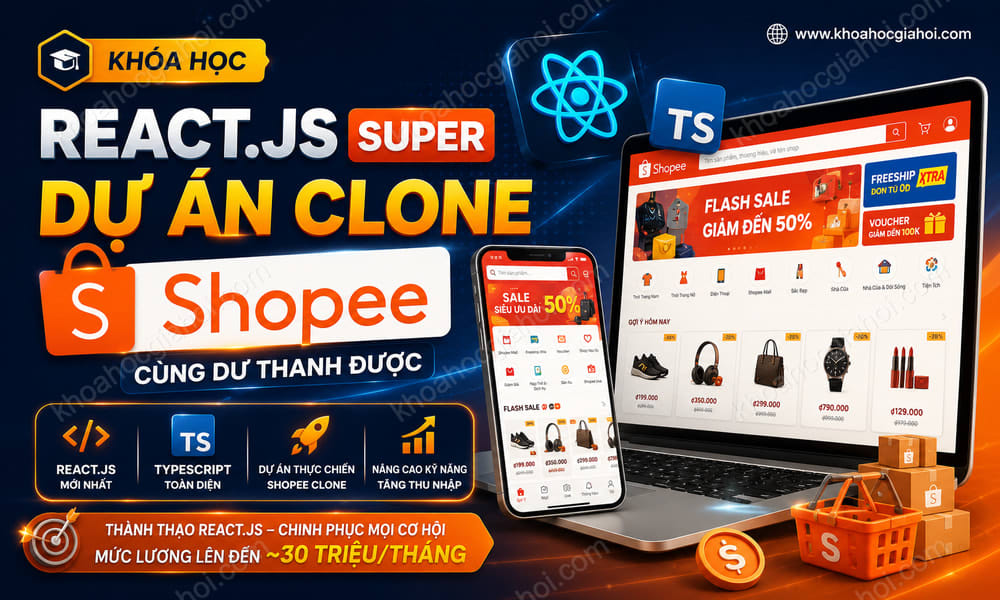 Khóa Học React.js Super | Dự Án Clone Shopee Cùng Dư Thanh Được