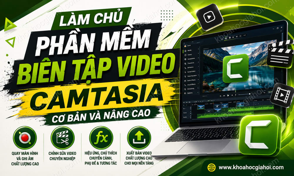 Làm Chủ Phần Mềm Biên Tập Video Camtasia Cơ Bản Và Nâng Cao