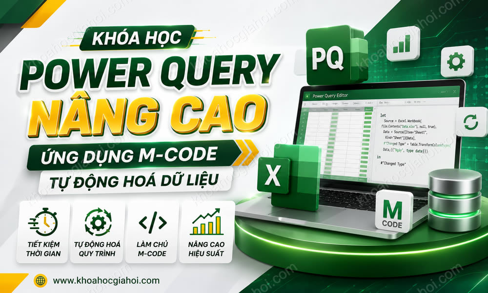 Khóa Học Power Query Nâng Cao, Sử Dụng M-code Để Tự Động Hoá Dữ Liệu Cùng Học Excel Online