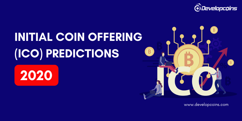 Initial Coin Offering (ICO) Predictions 2020 Initial Coin Offering (ICO) Predictions 2020
