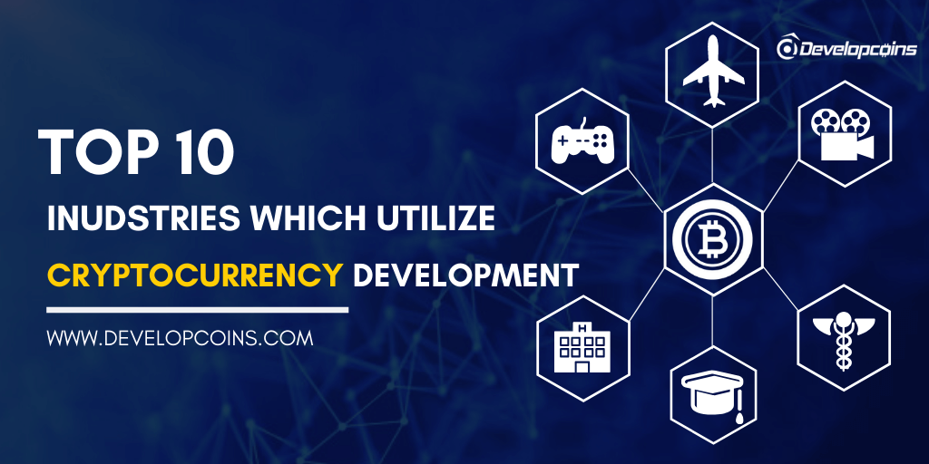 Top 10 Industries which utilize Cryptocurrency Development Top 10 Industries which utilize Cryptocurrency Development