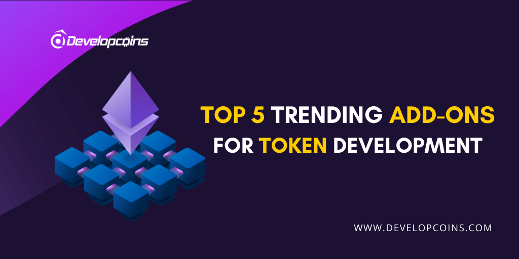 Top 5 Trending Add-Ons For Token Development Top 5 Trending Add-Ons For Token Development