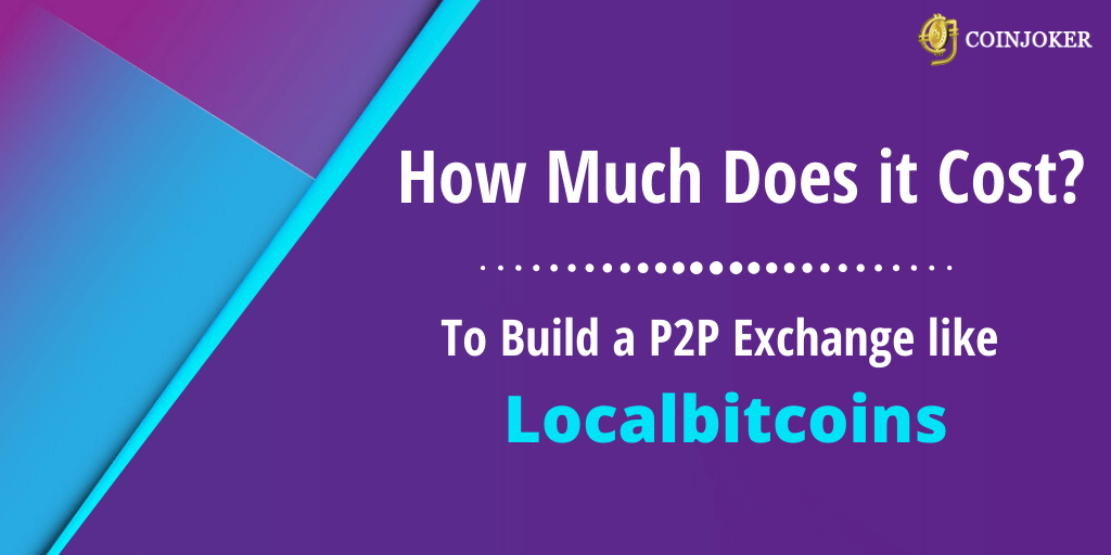 How much does it cost to build a P2P Exchange like Localbitcoins? How much does it cost to build a P2P Exchange like Localbitcoins?