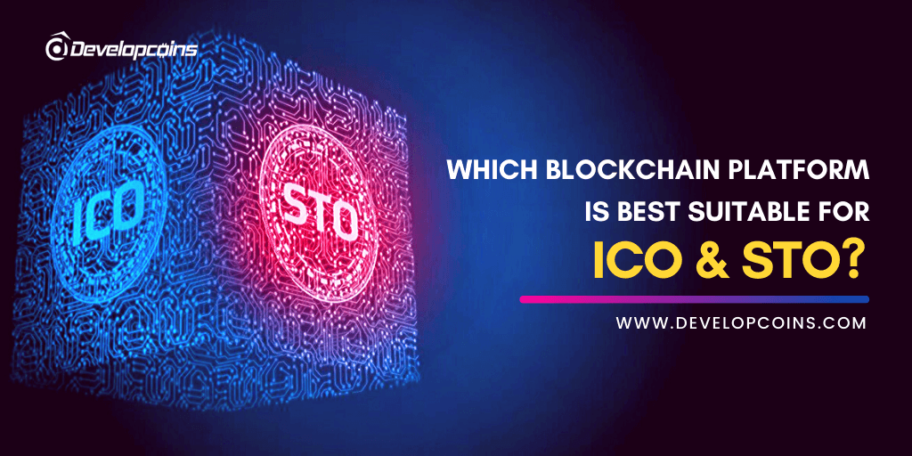 Which Blockchain Platform is Best Suitable for ICO/STO? Which Blockchain Platform is Best Suitable for ICO/STO?
