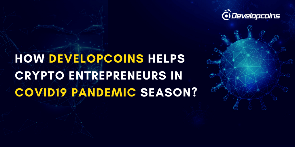 How Developcoins Helps Crypto Entrepreneurs in COVID19 Pandemic Season? How Developcoins Helps Crypto Entrepreneurs in COVID19 Pandemic Season?