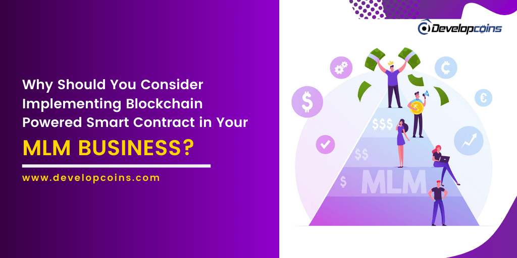 Why Should You Consider Implementing Blockchain Powered Smart Contract in Your MLM Business? Why Should You Consider Implementing Blockchain Powered Smart Contract in Your MLM Business?