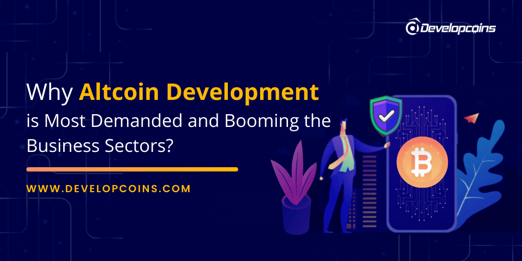 Why Altcoin Development is Most Demanded and Booming the Business Sectors? Why Altcoin Development is Most Demanded and Booming the Business Sectors?