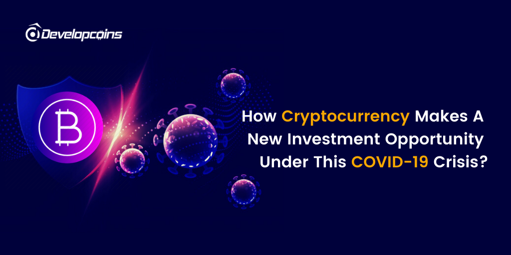 How Cryptocurrency Makes a New Investment Opportunity Under This COVID-19 Crisis? How Cryptocurrency Makes a New Investment Opportunity Under This COVID-19 Crisis?