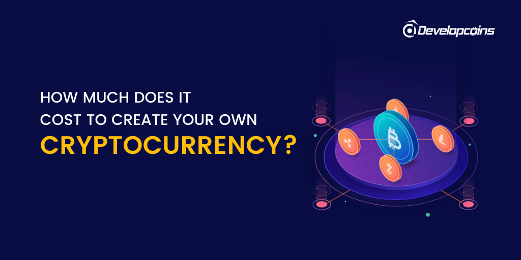 How Much Does It Cost To Build Your Own Cryptocurrency