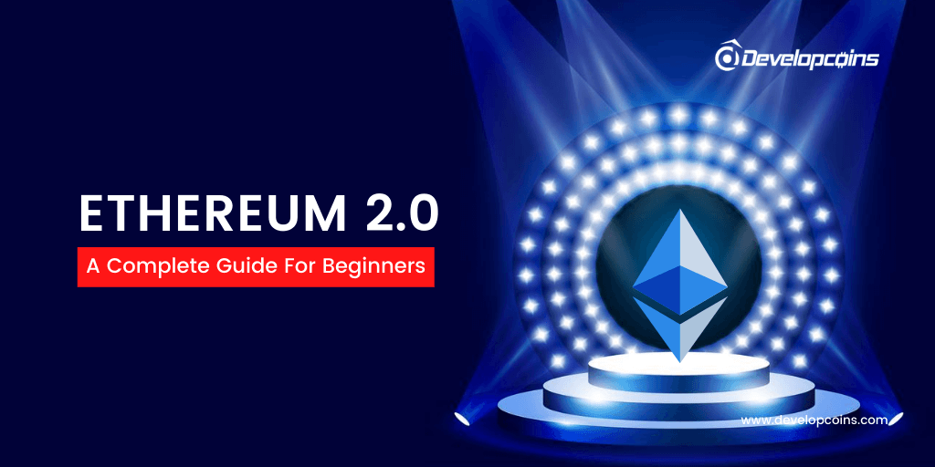 What is Ethereum 2.0? A complete Guide For Beginners What is Ethereum 2.0? A complete Guide For Beginners