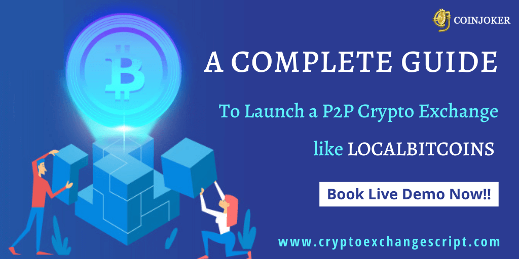 A COMPLETE GUIDE FOR P2P CRYPTO EXCHANGE LIKE LOCALBITCOINS CLONE WEBSITE DEVELOPMENT : WORKING FLOW,TRADING PROCESS, FEATURES & COST A COMPLETE GUIDE FOR P2P CRYPTO EXCHANGE LIKE LOCALBITCOINS CLONE WEBSITE DEVELOPMENT : WORKING FLOW,TRADING PROCESS, FEATURES & COST