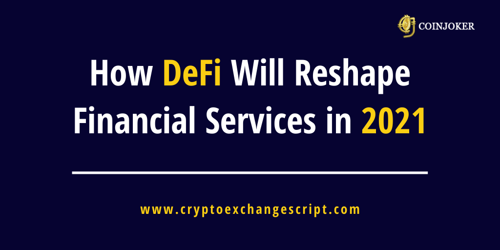 How DeFi Will Reshape Financial Services in 2021 How DeFi Will Reshape Financial Services in 2021
