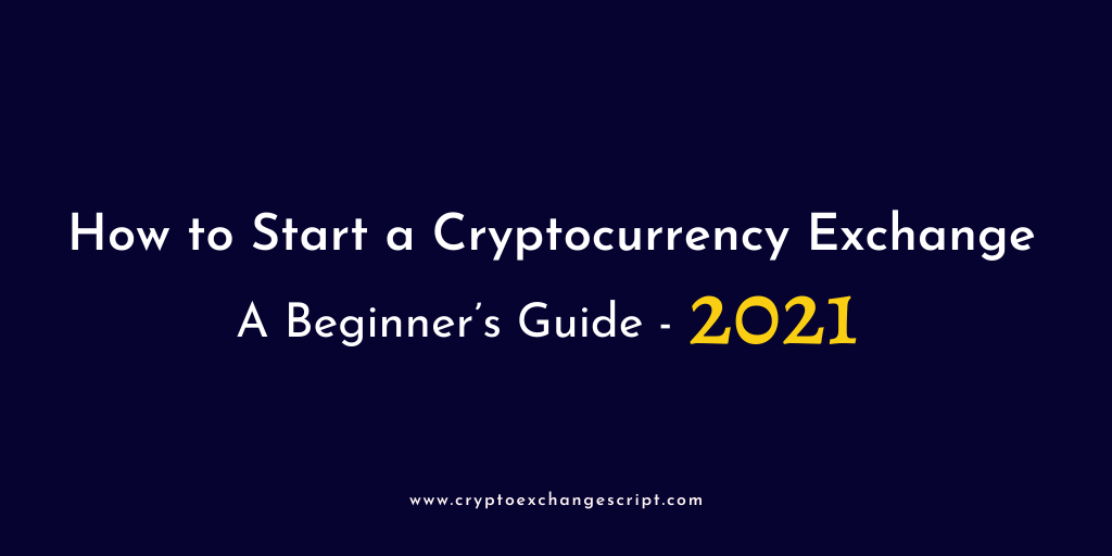 How To Start Your High Liquidity Bitcoin & Cryptocurrency Exchange – A Beginner’s Guide 2021 How To Start Your High Liquidity Bitcoin & Cryptocurrency Exchange – A Beginner’s Guide 2021