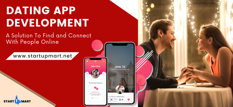 Dating App Development - A Solution To Find and Connect With People Online