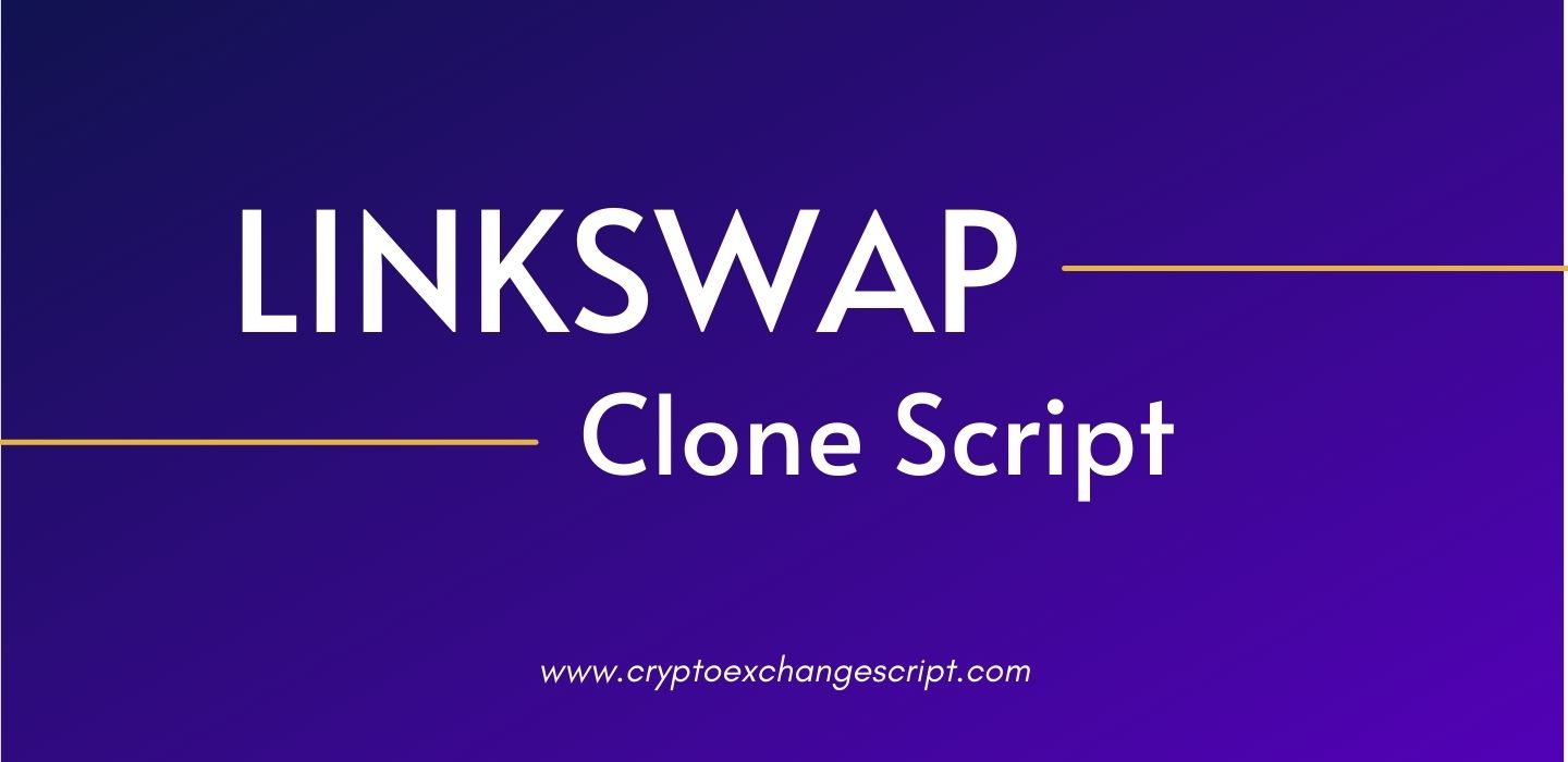 Linkswap Clone Script - To Build DeFi Based DEX Crypto Exchange Linkswap Clone Script - To Build DeFi Based DEX Crypto Exchange