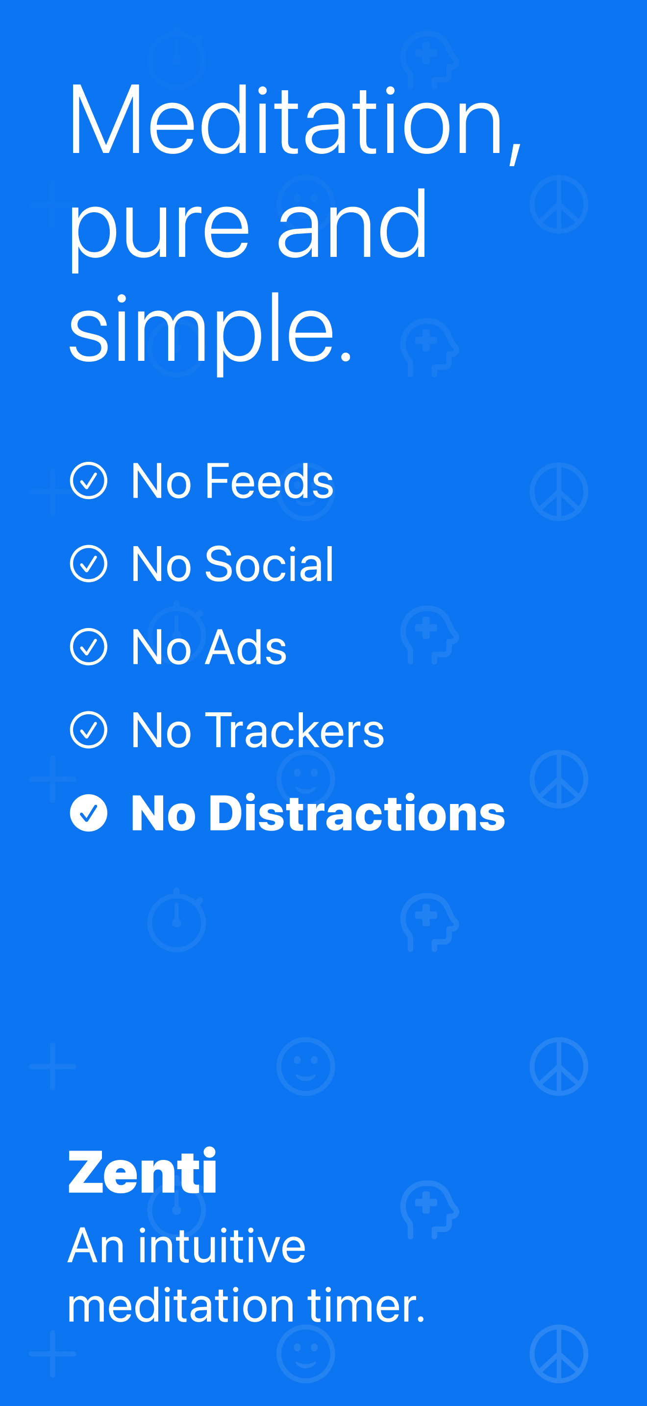 Zenti: an intuitive meditation timer. Meditation, pure and simple, with no feeds, social, ads, trackers, or distractions.