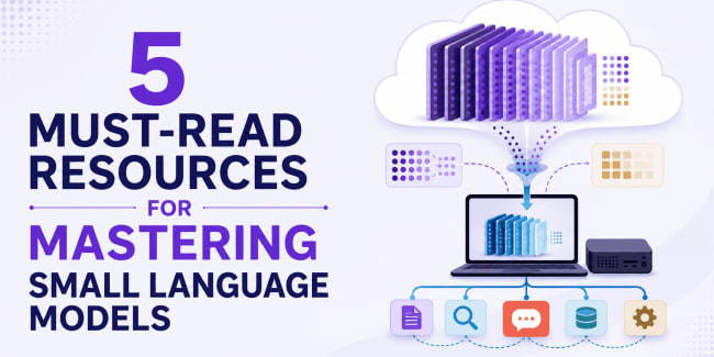 5 Must-Read Resources for Mastering Small Language Models - KDnuggets