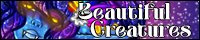 ~* Beautiful Creatures *~