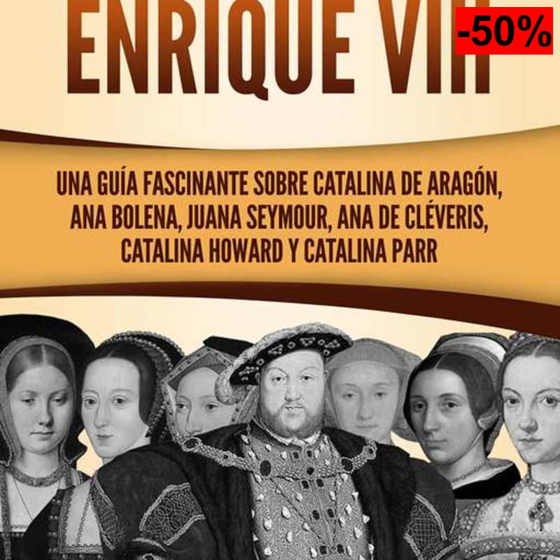 Las seis esposas de Enrique VIII: Una guía fascinante sobre Catalina de Aragón, Ana Bolena, Juana Seymour, Ana de Cléveris, Catalina Howard.