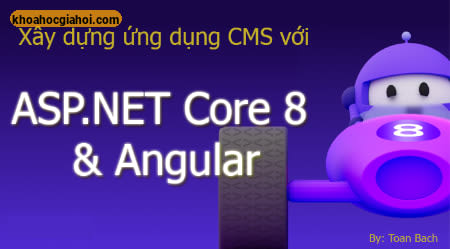 Khóa Xây Dựng Ứng Dụng Cms Với Asp.net Core 8.0 + Angular Cùng Tedu