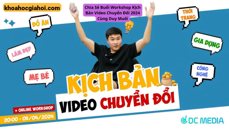 Chia Sẻ Buổi Workshop Kịch Bản Video Chuyển Đổi 2024 Cùng Duy Muối