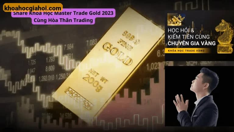 Khoá Học Master Trade Gold 2023 Cùng Hòa Thân Trading