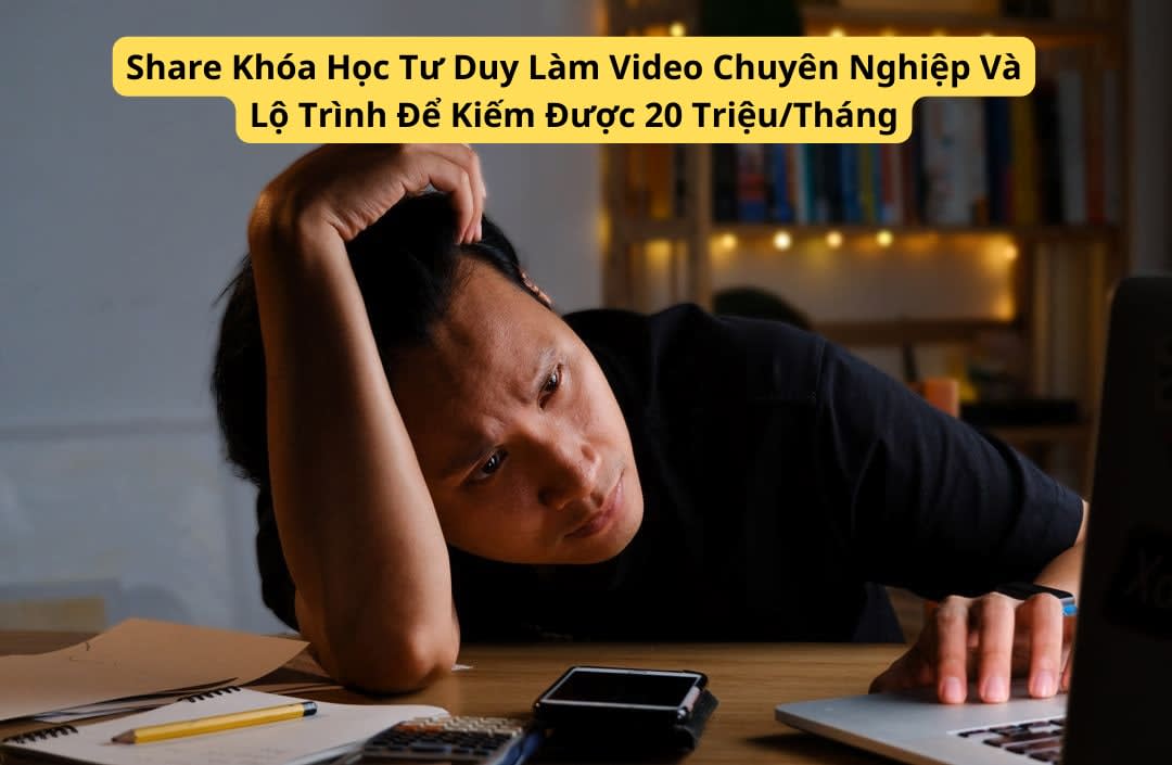 Share Khóa Học Tư Duy Làm Video Chuyên Nghiệp Và Lộ Trình Để Kiếm Được 20 TriệuTháng