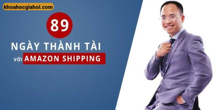 Khóa Học 89 Ngày Thành Tài Với Amazon Shipping Cùng Vương Mạnh Hoàng