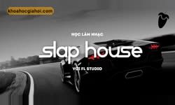 Học Làm Nhạc Slap House Với Fl Studio