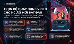 Trọn Bộ Quay Dựng Video Cho Người Mới Bắt Đầu