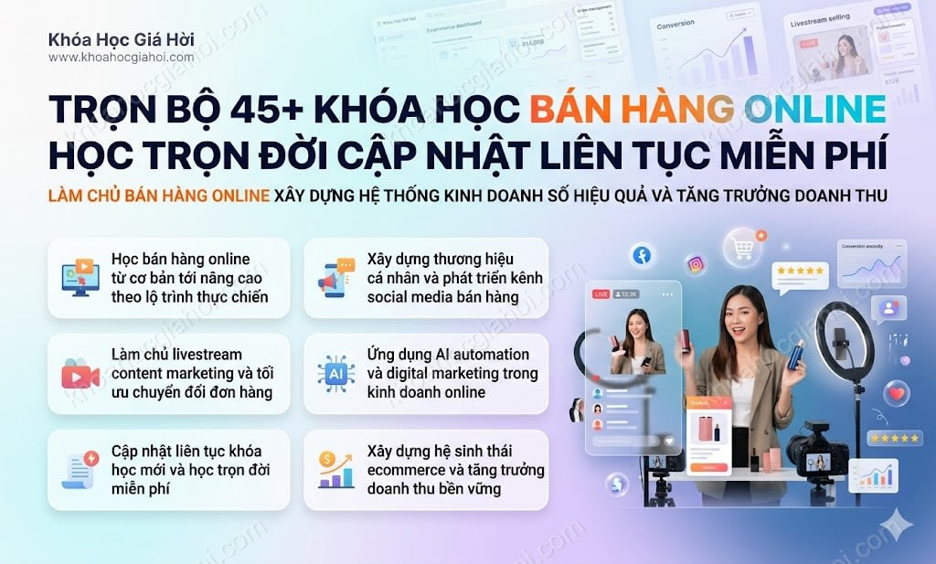 Trọn Bộ 45+ Khóa Học Bán Hàng Online – Học Trọn Đời, Cập Nhật Liên Tục Miễn Phí