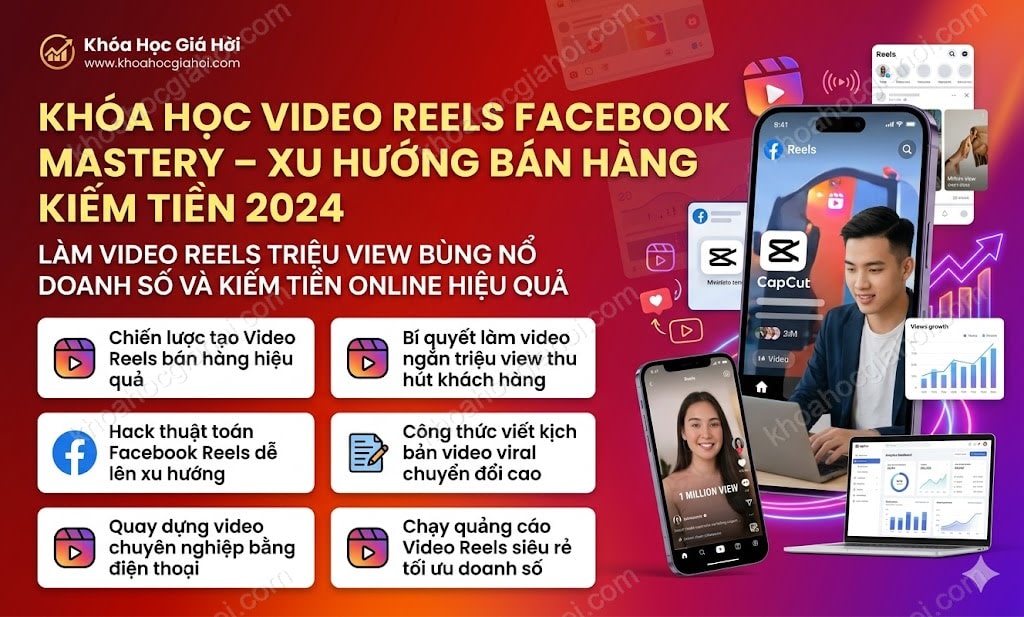 Khóa Học Video Reels Facebook Mastery – Xu Hướng Bán Hàng Kiếm Tiền 2024
