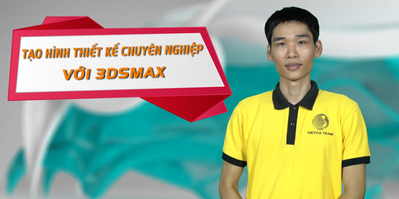Khóa Học Tạo Hình Thiết Kế Chuyên Nghiệp Với 3dsmax