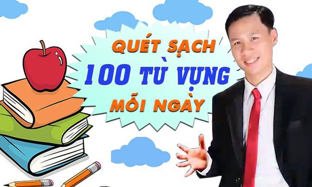 Khóa Học Quét Sạch 100 Từ Vựng Mỗi Ngày Với 6 Phương Pháp Siêu Tốc