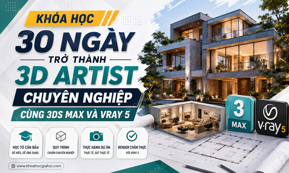 Khóa Học 30 Ngày Trở Thành 3D Artist Chuyên Nghiệp Cùng 3ds Max & Vray 5
