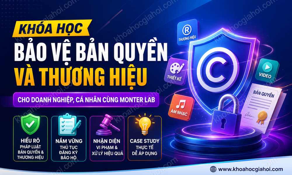 Khóa Học Bảo Vệ Bản Quyền & Thương Hiệu Cho Doanh Nghiệp, Cá Nhân Cùng Monter Lab