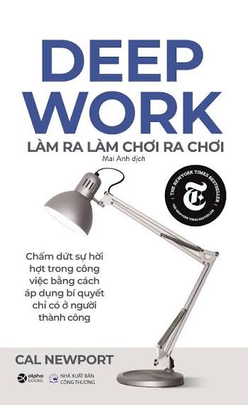 Deep Work - Làm Ra Làm Chơi Ra Chơi