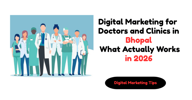 Digital Marketing for Doctors and Clinics in Bhopal: What Actually Works in 2026