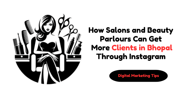 How Salons and Beauty Parlours Can Get More Clients in Bhopal Through Instagram