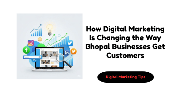 How Digital Marketing Is Changing the Way Bhopal Businesses Get Customers