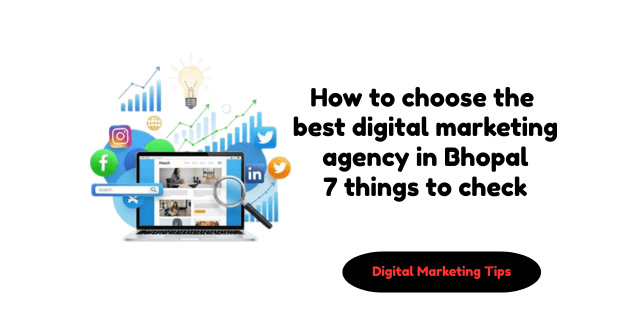 How to choose the best digital marketing agency in Bhopal — 7 things to check